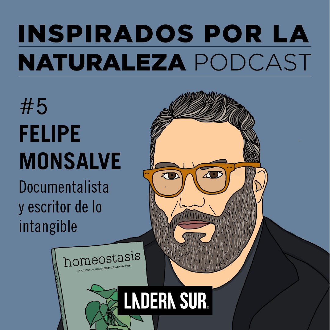 Podcast Inspirados por la Naturaleza: #5 Felipe Mosalve, documentalista y escritor de lo intangible