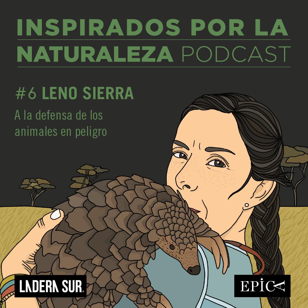 Podcast Inspirados por la Naturaleza 2: #6 Leno Sierra, en la defensa de los animales en peligro