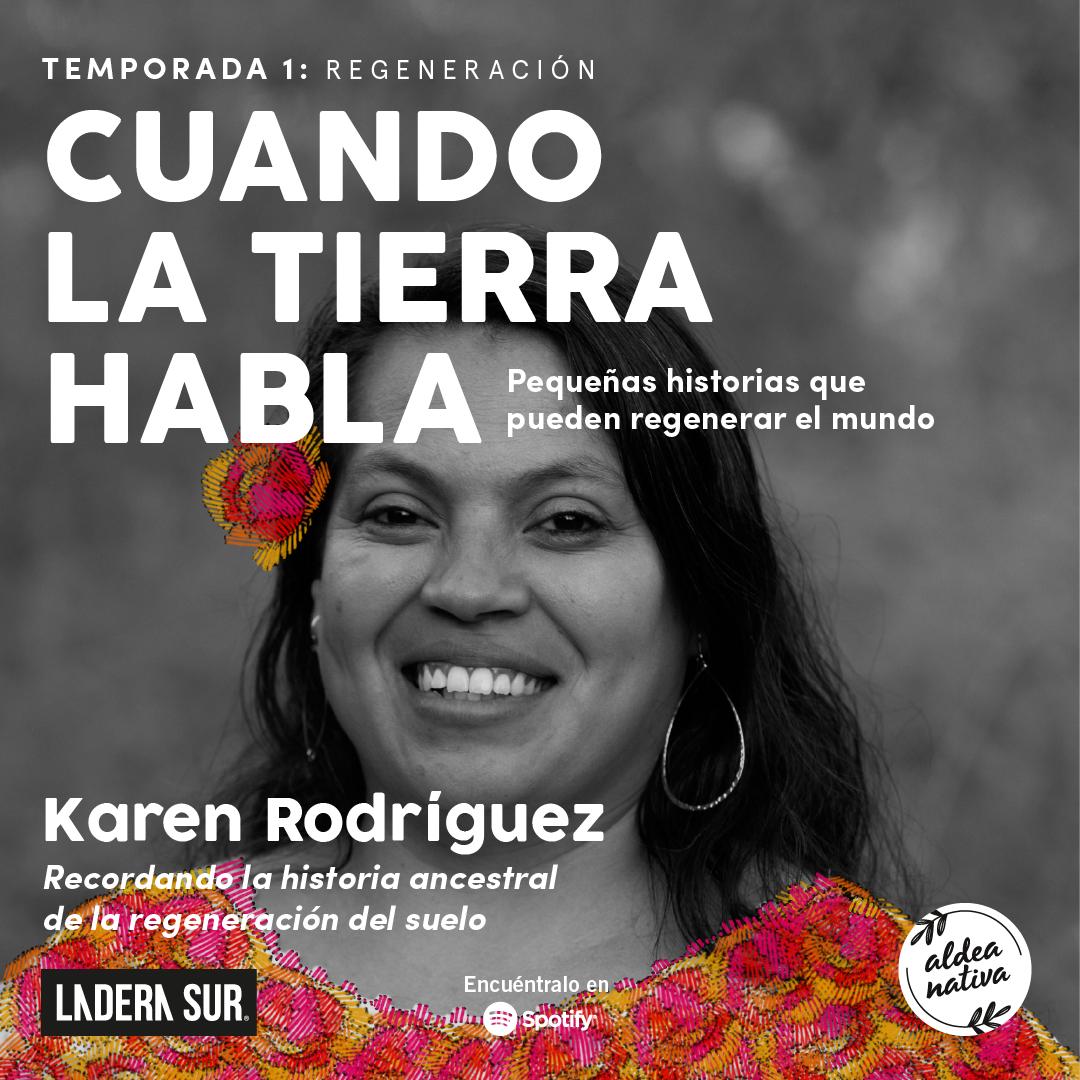 Podcast “Cuando la Tierra Habla” #2: Karen Rodríguez, recordando la historia ancestral de la regeneración del suelo