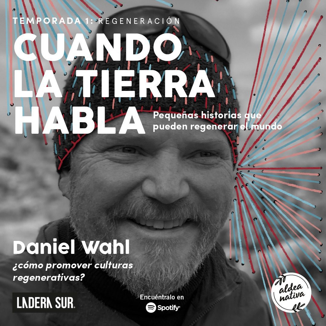 ¡Estreno! Podcast “Cuando la Tierra Habla” #1: Daniel Wahl, ¿cómo promover culturas regenerativas?