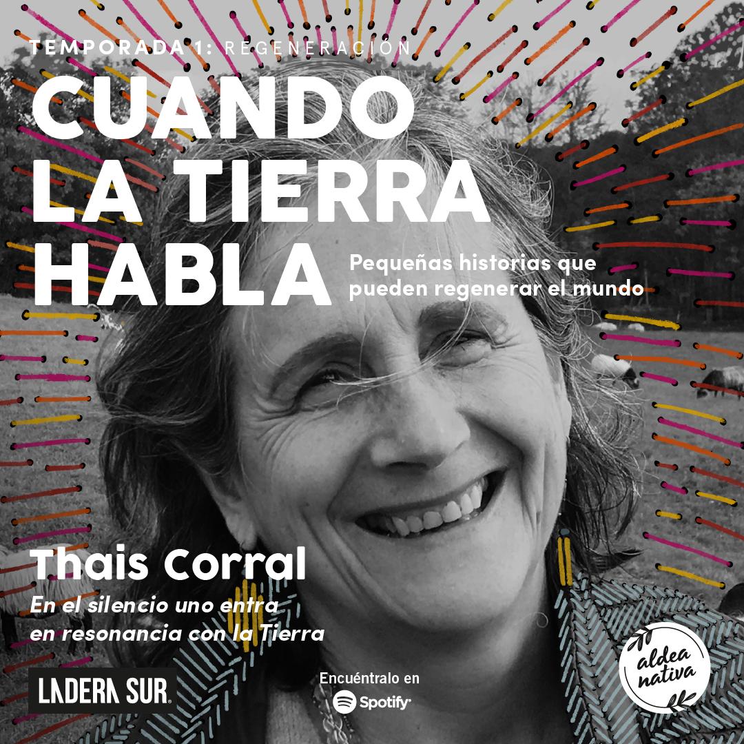 Podcast “Cuando la Tierra Habla” #4, Thais Corral: “En el silencio uno entra en resonancia con la Tierra»