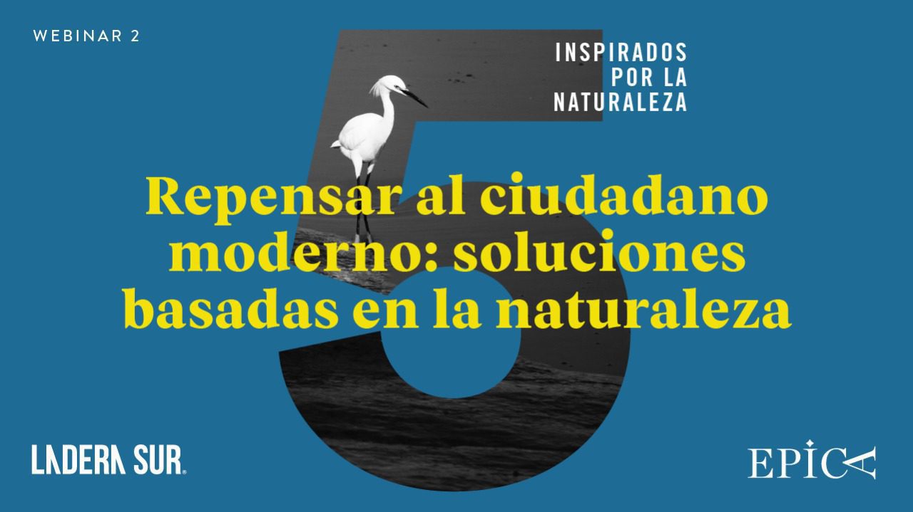 “Repensar al ciudadano moderno: soluciones basadas en la naturaleza” ¡No te pierdas el nuevo conversatorio de Inspirados por la Naturaleza!