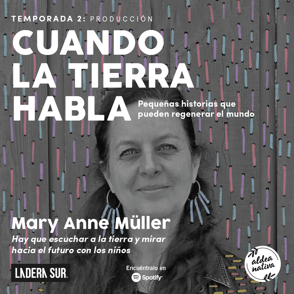 Podcast “Cuando La Tierra Habla” #9, Mary Anne Müller: “Hay que escuchar a la tierra y mirar hacia el futuro con los niños”