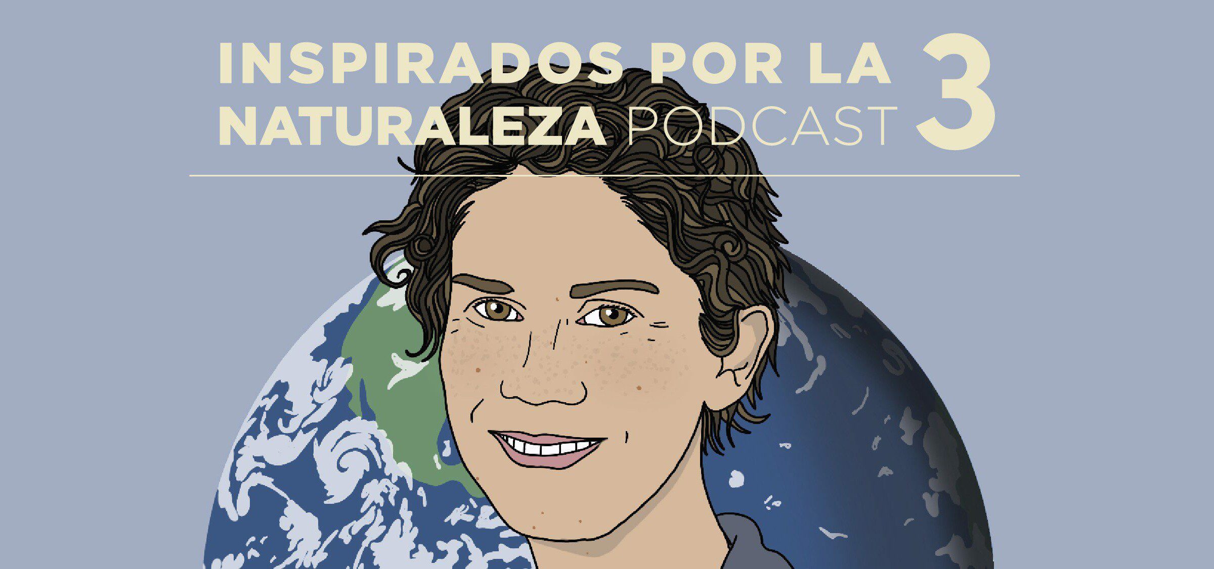 Podcast Inspirados por la Naturaleza: #6 Maisa Rojas, tomando el timón de la crisis climática