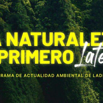¡Próximo estreno! “La Naturaleza Primero, el Late”: el nuevo programa de análisis de contingencia medioambiental de Ladera Sur