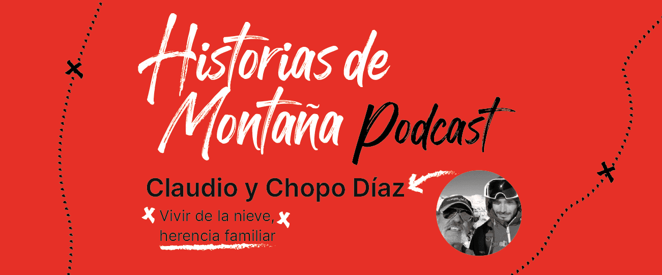 Podcast “Historias de Montaña”, capítulo 7: Claudio y Chopo Díaz, vivir de la nieve, herencia familiar