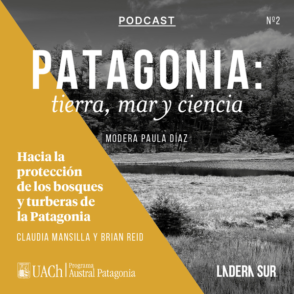 Podcast Austral Patagonia cap2 Hacia la proteccion de los bosques y turberas de la Patagonia, moderado por Paula Diaz_Easy-Resize.com