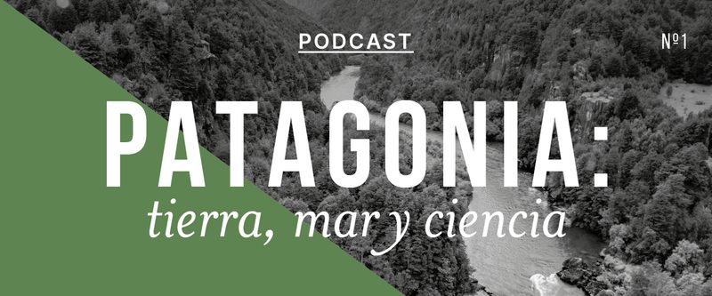 Estreno del podcast “Patagonia: Tierra, Mar y Ciencia”, capítulo #1: “Conservación en la Patagonia: una visión integrada”