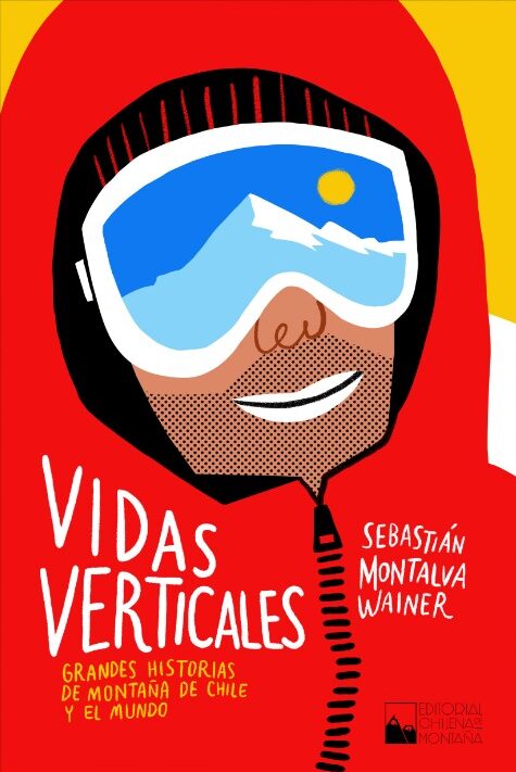“Vidas verticales”: las grandes historias de montaña llegan en un nuevo libro de Sebastián Montalva Wainer