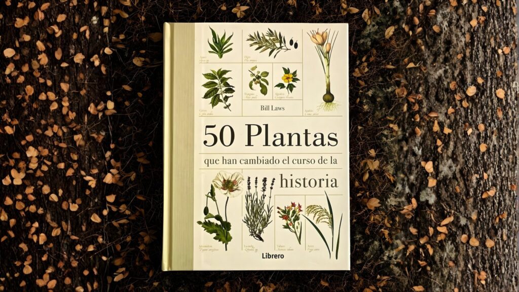 50 plantas que han cambiado el curso de la historia. Autor: Bill Laws.